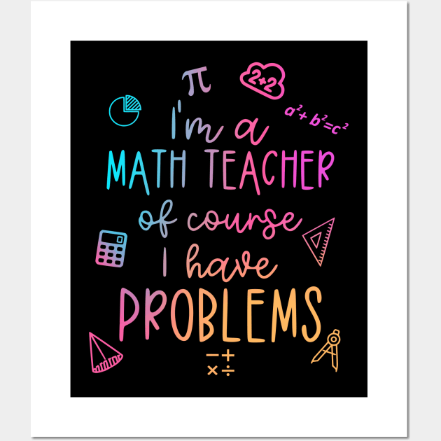 Im A Math Teacher Of Course I Have Problems Funny Wall Art by WildFoxFarmCo